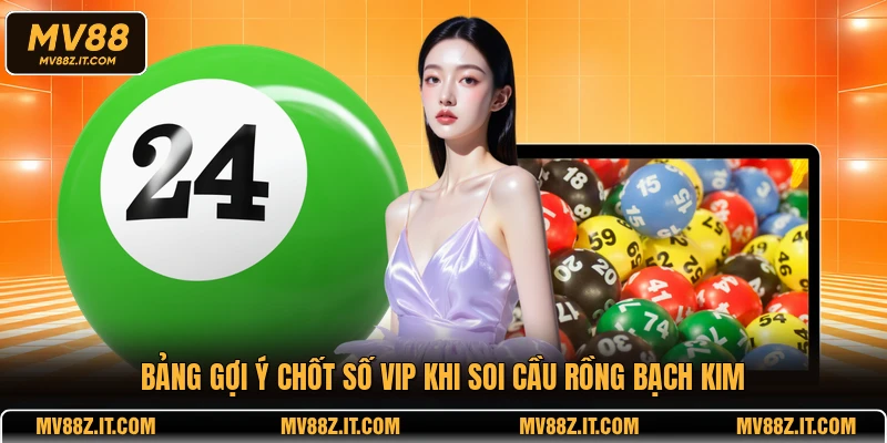 Bảng gợi ý chốt số VIP khi soi cầu rồng bạch kim