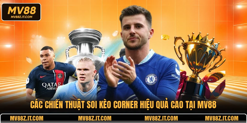 Các chiến thuật soi kèo corner hiệu quả cao tại MV88