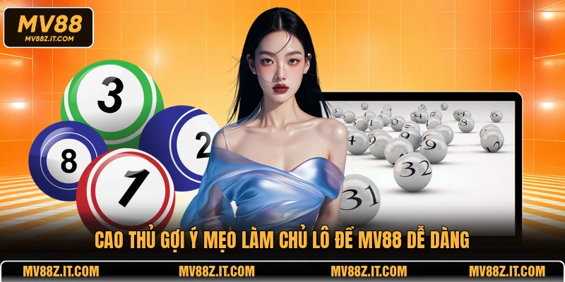 Cao thủ gợi ý mẹo làm chủ lô đề MV88 dễ dàng