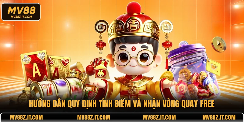 Hướng dẫn quy định tính điểm và nhận vòng quay free