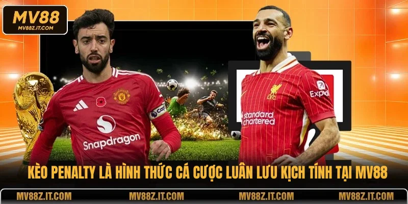 Kèo Penalty là hình thức cá cược luân lưu kịch tính tại MV88