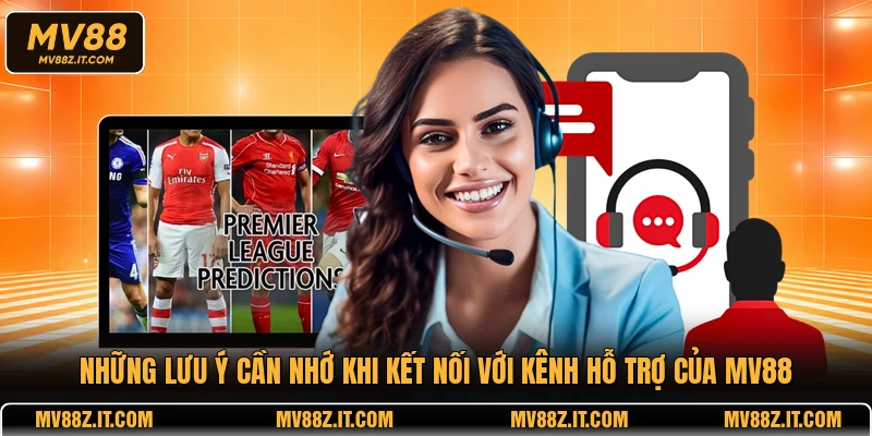 Những lưu ý cần nhớ khi kết nối với kênh hỗ trợ của MV88