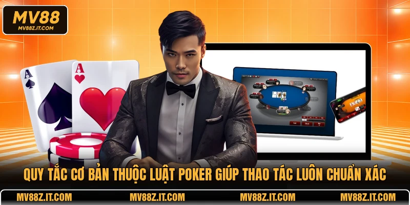 Quy tắc cơ bản thuộc luật poker giúp thao tác luôn chuẩn xác