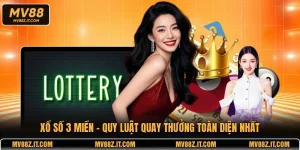 Xổ Số 3 Miền - Quy Luật Quay Thưởng Toàn Diện Nhất